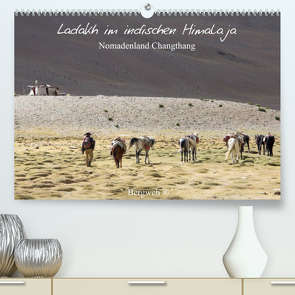 Ladakh im indischen Himalaja – Nomadenland Changthang – Bergweh ® (Premium, hochwertiger DIN A2 Wandkalender 2022, Kunstdruck in Hochglanz) von Esser,  Barbara