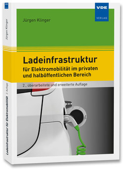 Ladeinfrastruktur für Elektromobilität im privaten und halböffentlichen Bereich von Klinger,  Jürgen