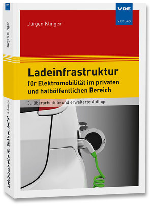 Ladeinfrastruktur für Elektromobilität im privaten und halböffentlichen Bereich von Klinger,  Jürgen