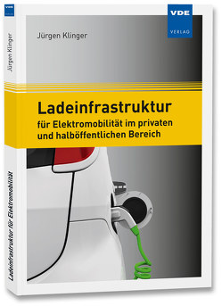 Ladeinfrastruktur für Elektromobilität im privaten und halböffentlichen Bereich von Klinger,  Jürgen