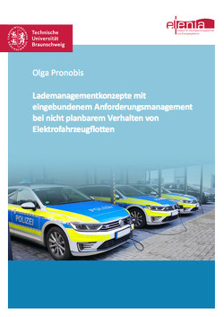 Lademanagementkonzepte mit eingebundenem Anforderungsmanagement bei nicht planbarem Verhalten von Elektrofahrzeugflotten von Pronobis,  Olga