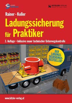 Ladungssicherung für Praktiker NEU von Ing. Koller,  Reinhard, Ing.Rainer,  Konrad, Verlag Kitzler Ges.m.b.H.