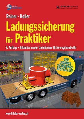 Ladungssicherung für Praktiker NEU von Ing. Koller,  Reinhard, Ing.Rainer,  Konrad, Verlag Kitzler Ges.m.b.H.