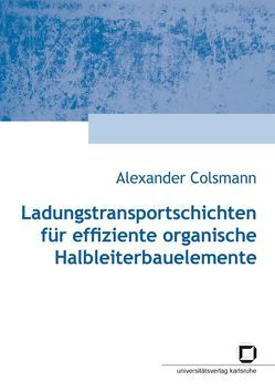 Ladungstransportgeschichten für effiziente organische Halbleiterbauelemente von Colsmann,  Alexander