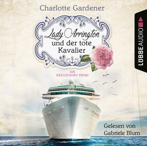 Lady Arrington und der tote Kavalier von Blum,  Gabriele, Gardener,  Charlotte