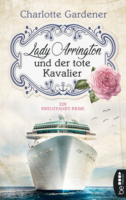 Lady Arrington und der tote Kavalier von Gardener,  Charlotte