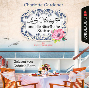 Lady Arrington und die rätselhafte Statue von Blum,  Gabriele, Gardener,  Charlotte