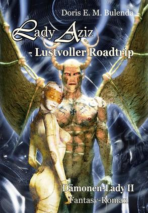 Lady Aziz – Lustvoller Roadtrip – Dämonen-Lady Band 2 – Fantasy-Roman von Bulenda,  Doris E. M