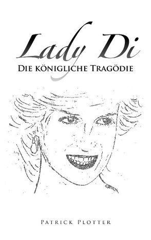 Lady Di – Die Königliche Tragödie von Plotter,  Patrick