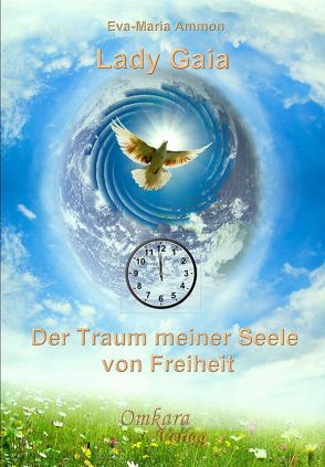 Lady Gaia – Der Traum meiner Seele von Freiheit von Ammon,  Eva-Maria