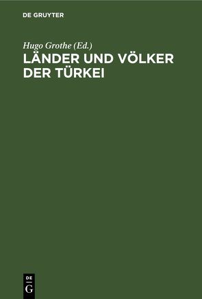 Länder und Völker der Türkei von Deutsches Vorderasienkomitee, Grothe,  Hugo