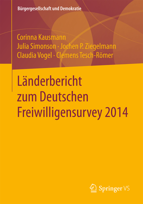 Länderbericht zum Deutschen Freiwilligensurvey 2014 von Kausmann,  Corinna, Simonson,  Julia, Tesch-Römer,  Clemens, Vogel,  Claudia, Ziegelmann,  Jochen P.