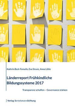 Länderreport Frühkindliche Bildungssysteme 2017 von Bock-Famulla,  Kathrin, Löhle,  Anna, Strunz,  Eva