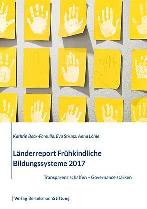 Länderreport Frühkindliche Bildungssysteme 2017 von Bock-Famulla,  Kathrin, Löhle,  Anna, Strunz,  Eva