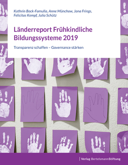 Länderreport Frühkindliche Bildungssysteme 2019 von Bock-Famulla,  Kathrin, Frings,  Jana, Kempf,  Felicitas, Münchow,  Anne, Schütz,  Julia