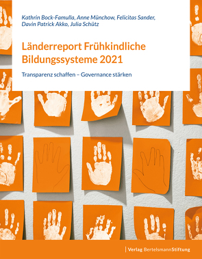 Länderreport Frühkindliche Bildungssysteme 2021 von Akko,  Davin Patrick, Bock-Famulla,  Kathrin, Münchow,  Anne, Sander,  Felicitas, Schütz,  Julia