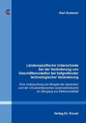 Länderspezifische Unterschiede bei der Veränderung von Geschäftsmodellen bei tiefgreifender technologischer Veränderung von Sommer,  Karl