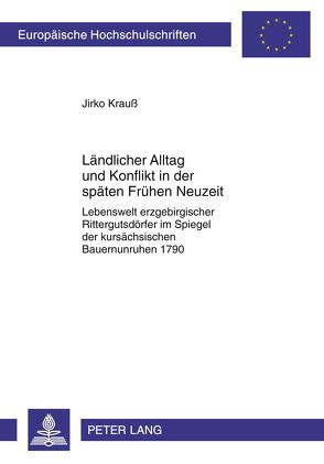 Ländlicher Alltag und Konflikt in der späten Frühen Neuzeit von Krauß,  Jirko