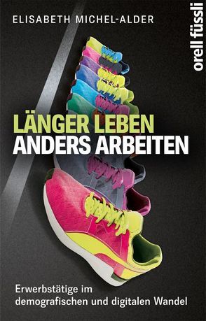 Länger leben – anders arbeiten von Michel-Alder,  Elisabeth