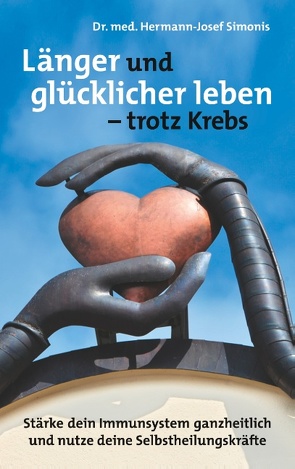 Länger und glücklicher leben leben – trotz Krebs von Simonis,  Hermann-Josef