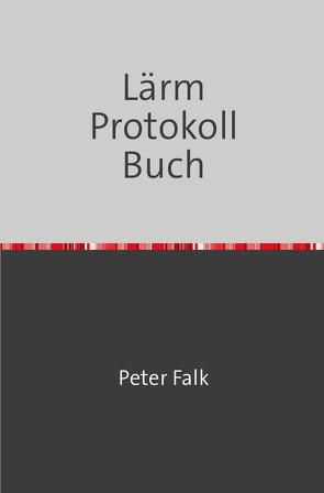 Lärmbelästigungen Protokoll Buch von Falk,  Peter