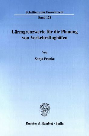 Lärmgrenzwerte für die Planung von Verkehrsflughäfen. von Franke,  Sonja