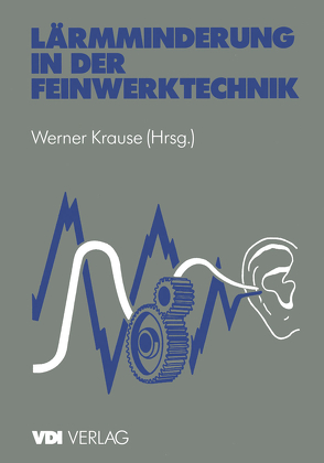 Lärmminderung in der Feinwerktechnik von Krause,  Werner