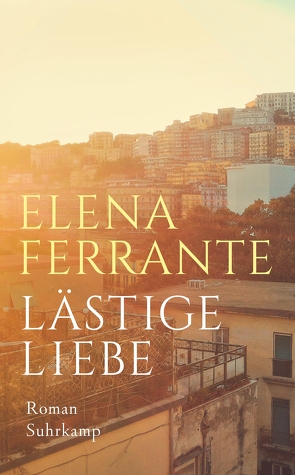 Lästige Liebe von Ferrante,  Elena, Krieger,  Karin