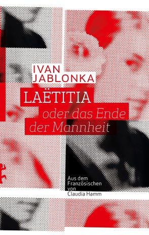 Laëtitia oder das Ende der Mannheit von Hamm,  Claudia, Jablonka,  Ivan