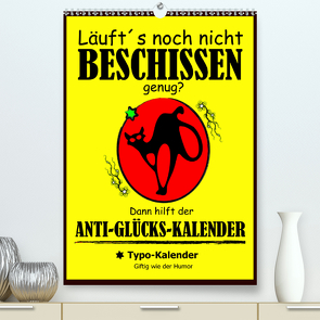 Läuft´s noch nicht beschissen genug? Dann hilft der Anti-Glücks-Kalender! (Premium, hochwertiger DIN A2 Wandkalender 2021, Kunstdruck in Hochglanz) von Hurley,  Rose