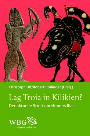 Lag Troia in Kilikien? von Breyer,  Francis, Burkert,  Walter, Cobet,  Justus, Danek,  Georg, Hajnal,  Ivo, Haubold,  Johannes, Hertel,  Dieter, Kofler,  Wolfgang, Lanfranchi,  Giovanni B., Martino,  Stefano de, Mehl,  Andreas, Meyer,  Marion, Patzek,  Barbara, Raaflaub,  Kurt, Röllig,  Wolfgang, Rollinger,  Robert, Steiner,  Gerd, Ulf,  Christoph, West,  Martin, Wiesehöfer,  Josef