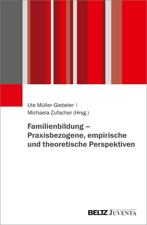 Familienbildung – Praxisbezogene, empirische und theoretische Perspektiven von Müller-Giebeler,  Ute, Zufacher,  Michaela