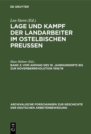 Lage und Kampf der Landarbeiter im ostelbischen Preussen / Vom Anfang des 19. Jahrhunderts bis zur Novemberrevolution 1918/19 von Hübner,  Hans