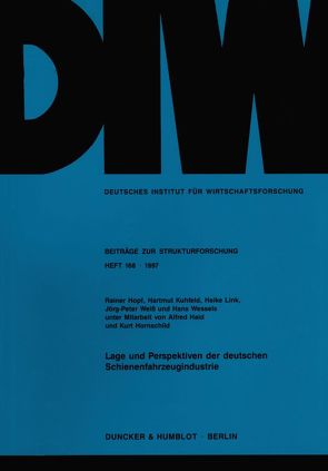 Lage und Perspektiven der deutschen Schienenfahrzeugindustrie. von Haid,  Alfred, Hopf,  Rainer, Hornschild,  Kurt, Kuhfeld,  Hartmut, Link,  Heike, Weiß,  Jörg-Peter, Wessels,  Hans