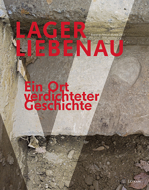 Lager Liebenau – Ein Ort verdichteter Geschichte von Stelzl-Marx,  Barbara