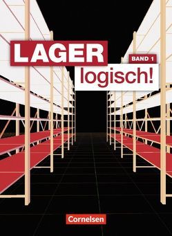 Lager logisch! – Fachlagerist/-in und Fachkraft für Lagerlogistik – 1. Ausbildungsjahr von Auer,  Maria, Hallstein,  Sonja, Holbe,  Jörn, Morgenstern,  Ute, Mueller,  Stephan, Müller,  Melanie, Viering,  Mandy