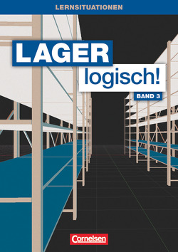 Lager logisch! – Fachlagerist/-in und Fachkraft für Lagerlogistik – 3. Ausbildungsjahr von Hallstein,  Sonja, Holbe,  Jörn, Morgenstern,  Ute, Mueller,  Stephan, Müller,  Melanie, Seeliger,  Melanie