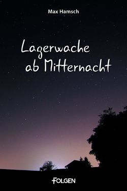 Lagerwache ab Mitternacht von Hamsch,  Max