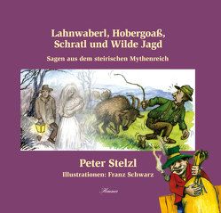 Lahnwaberl, Hobergoaß, Schratl und Wilde Jagd von Stelzl,  Peter