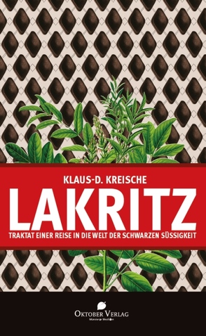 Lakritz – Traktat einer Reise in die Welt der schwarzen Süßigkeit von Kreische,  Klaus-D.