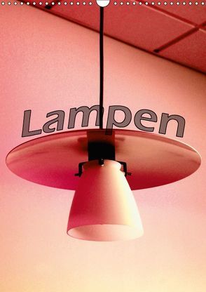 Lampen (Wandkalender 2019 DIN A3 hoch) von tinadefortunata