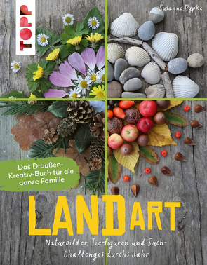Land Art. Das Draußen-Kreativ-Buch für die ganze Familie von Pypke,  Susanne
