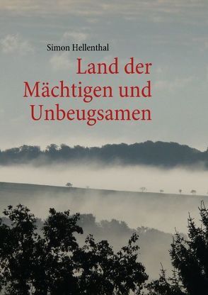 Land der Mächtigen und Unbeugsamen von Hellenthal,  Simon