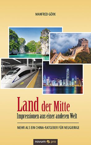 Land der Mitte – Impressionen aus einer anderen Welt von Görk,  Manfred