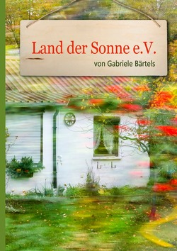 Land der Sonne e.V. von Bärtels,  Gabriele