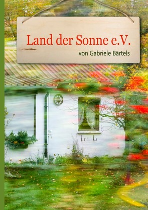 Land der Sonne e.V. von Bärtels,  Gabriele