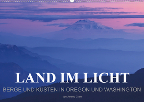 Land im Licht – Berge und Küsten in Oregon und Washington – von Jeremy Cram (Wandkalender 2020 DIN A2 quer) von Cram,  Jeremy