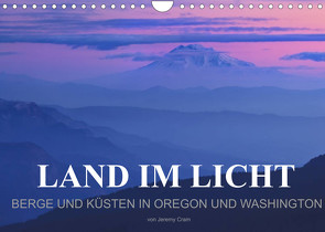 Land im Licht – Berge und Küsten in Oregon und Washington – von Jeremy Cram (Wandkalender 2022 DIN A4 quer) von Cram,  Jeremy