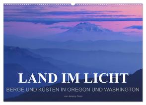 Land im Licht – Berge und Küsten in Oregon und Washington – von Jeremy Cram (Wandkalender 2024 DIN A2 quer), CALVENDO Monatskalender von Cram,  Jeremy