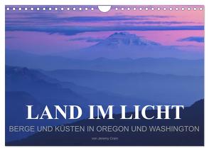 Land im Licht – Berge und Küsten in Oregon und Washington – von Jeremy Cram (Wandkalender 2024 DIN A4 quer), CALVENDO Monatskalender von Cram,  Jeremy